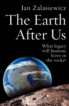 Image for The Earth after us  : what legacy will humans leave in the rocks?