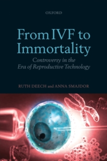 Image for From IVF to immortality  : controversy in the era of reproductive technology