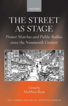 Image for The street as stage  : protest marches and public rallies since the nineteenth century