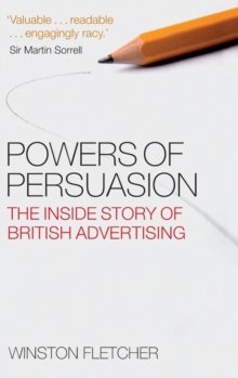 Image for Powers of persuasion  : the inside story of British advertising, 1951-2000