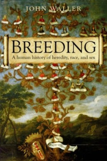Image for Breeding  : the human history of heredity, race, and sex