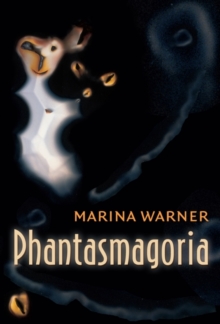 Image for Phantasmagoria  : spirit visions, metaphors, and media into the twenty-first century