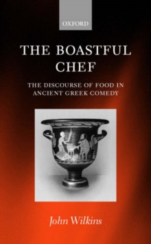 The Boastful Chef: The Discourse of Food in Ancient Greek Comedy