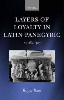 Image for Layers of loyalty in Latin panegyric, AD 289-307