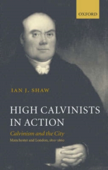 Image for High Calvinists in action  : Calvinism and the city in Manchester and London, 1810-1860