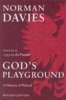 God’s Playground A History of Poland: Volume II: 1795 to the Present