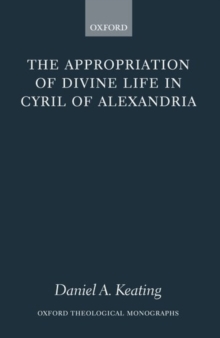 Image for The Appropriation of Divine Life in Cyril of Alexandria