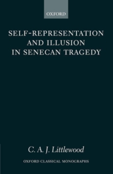 Self-representation and Illusion in Senecan Tragedy