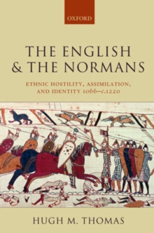 Image for The English and the Normans  : ethnic hostility, assimilation, and identity 1066-c.1220