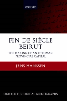 Image for Fin de Siâecle Beirut  : the making of an Ottoman provincial capital