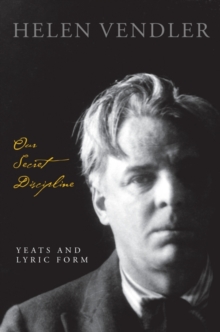 Image for Our secret discipline  : Yeats and lyric form
