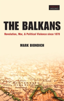 Image for The Balkans  : revolution, war, and political violence since 1878