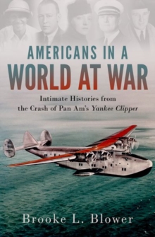 Image for Americans in a world at war  : intimate histories from the crash of Pan AM'S Yankee Clipper