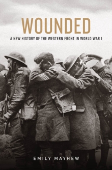 Image for Wounded: a new history of the Western Front in World War I