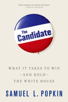 Image for The candidate  : what it takes to win - and hold - the White House