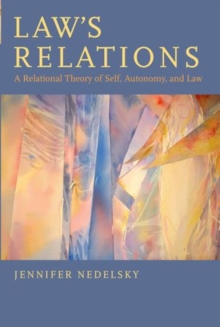 Law’s Relations: A Relational Theory of Self, Autonomy, and Law