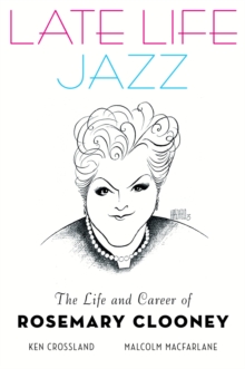 Image for Late life jazz: the life and career of Rosemary Clooney