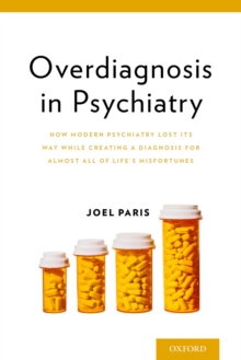 Image for Overdiagnosis in psychiatry: how modern psychiatry lost its way while creating a diagnosis for almost all of life's misfortunes