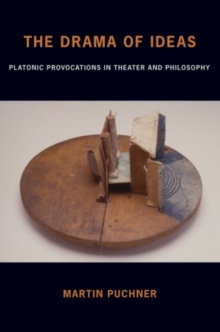 Image for The drama of ideas  : platonic provocations in theater and philosophy