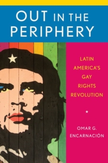 Image for Out in the periphery  : Latin America's gay rights revolution