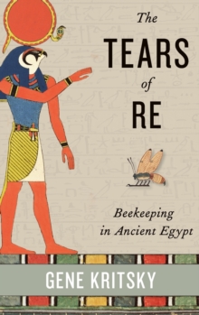 The Tears of Re: Beekeeping in Ancient Egypt