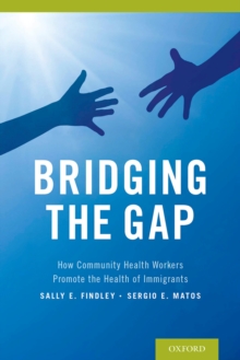 Image for Bridging the gap: how community health workers promote the health of immigrants