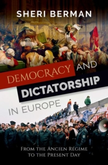 Democracy and Dictatorship in Europe: From the Ancien Regime to the Present Day