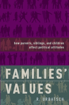 Image for Families' values: how parents, siblings, and children affect political attitudes
