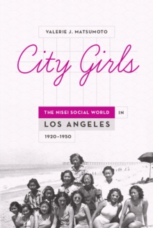 Image for City girls: the Nisei social world in Los Angeles, 1920-1950