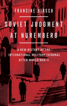 Soviet Judgment at Nuremberg: A New History of the International Military Tribunal after World War II