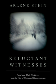 Image for Reluctant witnesses: survivors, their children, and the rise of Holocaust consciousness