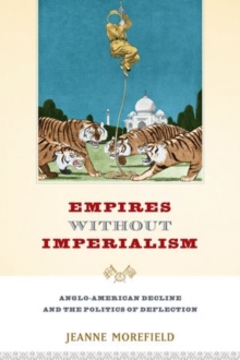 Image for Empires Without imperialism  : Anglo-American decline and the politics of deflection
