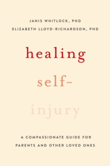 Image for Healing Self-Injury: A Compassionate Guide for Parents and Other Loved Ones