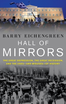 Image for Hall of mirrors  : the Great Depression, the Great Recession, and the uses - and misuses - of history