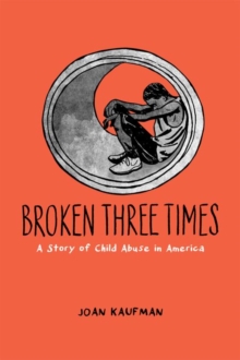 Image for Broken Three Times : A Story of Child Abuse in America