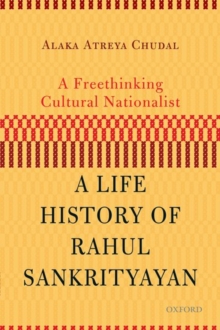 Image for A freethinking cultural nationalist  : a life history of Rahul Sankrityayan