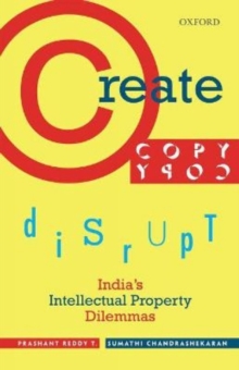 Image for Create, copy, disrupt  : India's intellectual property dilemmas
