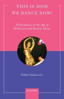 Image for This is how we dance now!  : performance in the age of Bollywood and reality shows