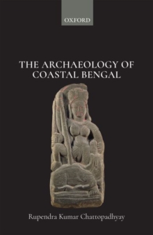 Image for The archaeology of coastal Bengal