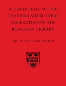 Descriptive Catalogue of the Sanskrit and other Indian Manuscripts of the Chandra Shum Shere Collection in the Bodleian Library: Part II. Epics and Puranas