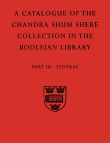 Descriptive Catalogue of the Sanskrit and other Indian Manuscripts of the Chandra Shum Shere Collection in the Bodleian Library: Part III. Stotras