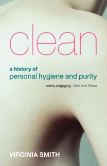 Image for Clean  : a history of personal hygiene and purity