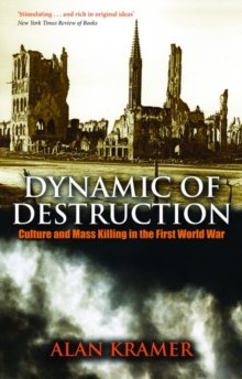 Image for Dynamic of destruction  : culture and mass killing in the First World War