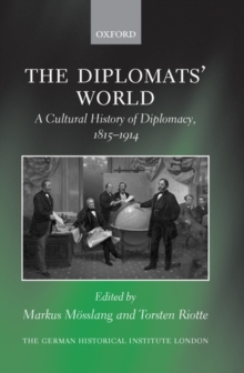 Image for The diplomats' world  : the cultural history of diplomacy, 1815-1914