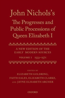 Image for John Nichols's The progresses and public processions of Queen Elizabeth I  : a new edition of the early modern sourcesVolume 1,: 1533 to 1571