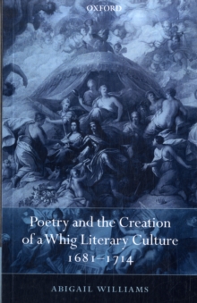 Poetry and the Creation of a Whig Literary Culture 1681-1714