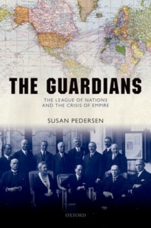 Image for The guardians  : the League of Nations and the crisis of empire