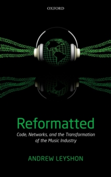 Image for Reformatted  : code, networks, and the transformation of the music industry
