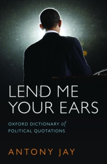 Image for Lend me your ears  : Oxford dictionary of political quotations