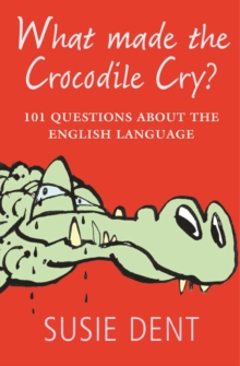 What Made The Crocodile Cry?: 101 questions about the English language